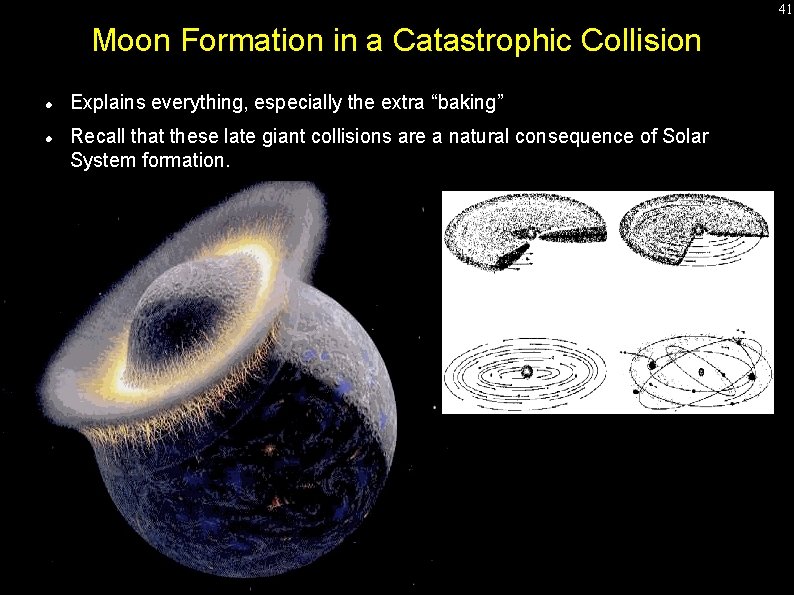 41 Moon Formation in a Catastrophic Collision Explains everything, especially the extra “baking” Recall