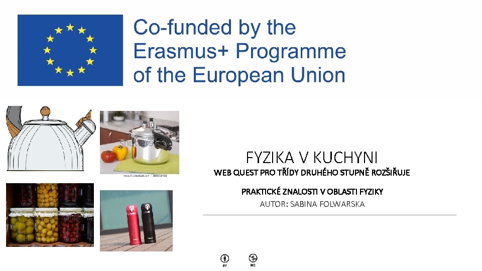 FYZIKA V KUCHYNI WEB QUEST PRO TŘÍDY DRUHÉHO STUPNĚ ROZŠIŘUJE PRAKTICKÉ ZNALOSTI V OBLASTI