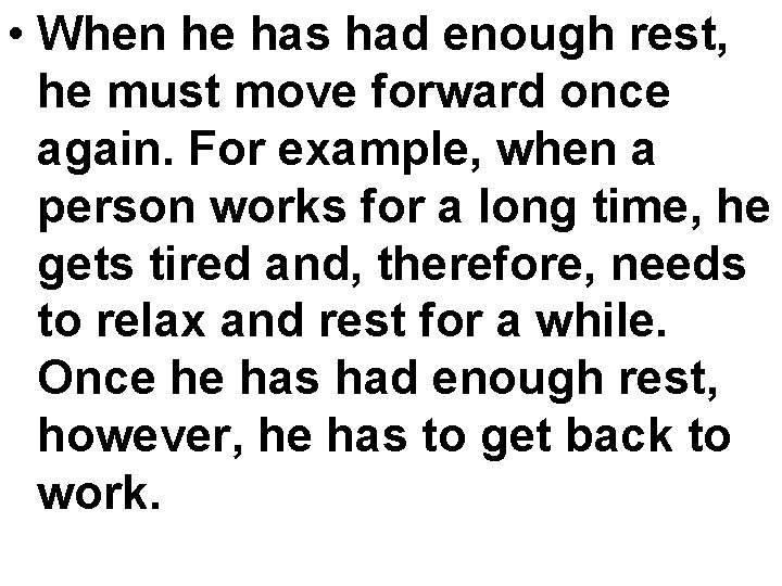  • When he has had enough rest, he must move forward once again.