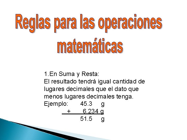 1. En Suma y Resta: El resultado tendrá igual cantidad de lugares decimales que