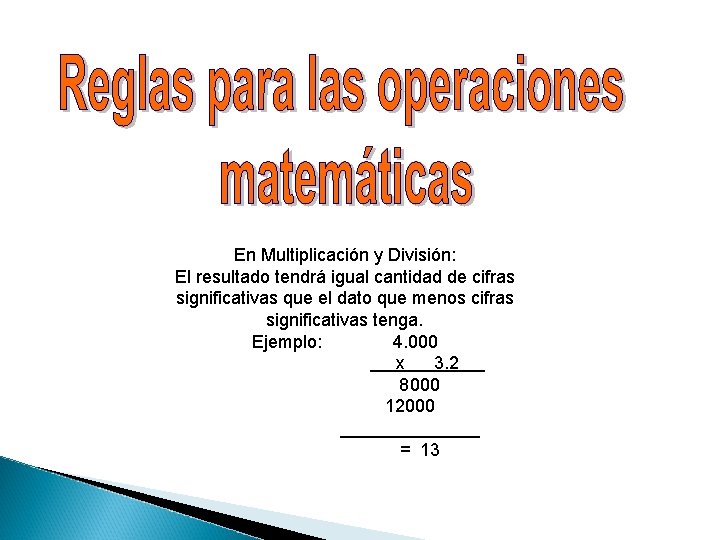 En Multiplicación y División: El resultado tendrá igual cantidad de cifras significativas que el