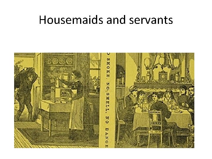 Housemaids and servants 