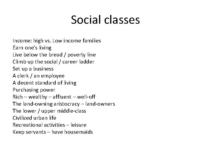 Social classes Income: high vs. Low income families Earn one’s living Live below the