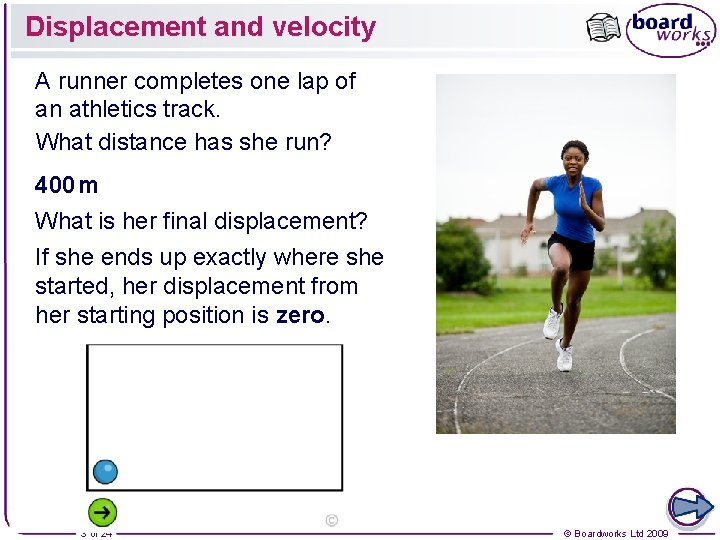 Displacement and velocity A runner completes one lap of an athletics track. What distance