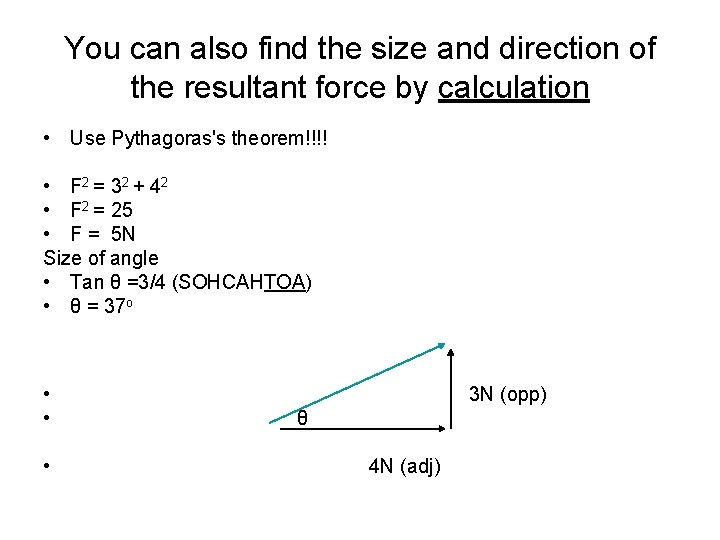 You can also find the size and direction of the resultant force by calculation