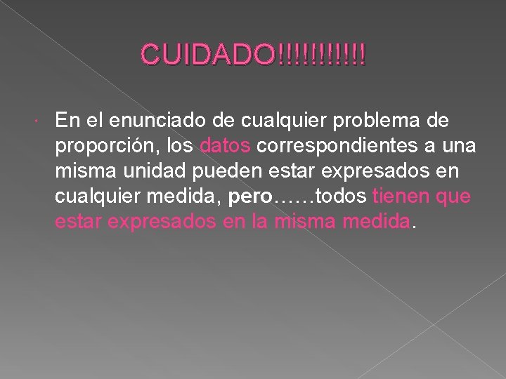 CUIDADO!!!!!! En el enunciado de cualquier problema de proporción, los datos correspondientes a una