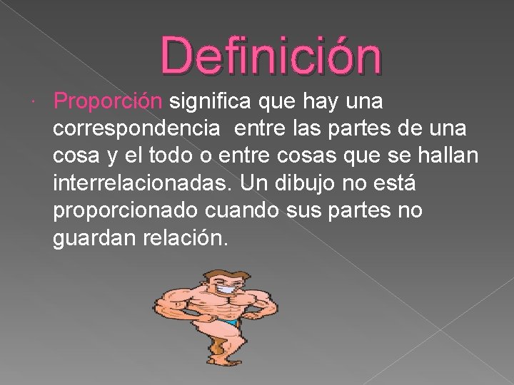 Definición Proporción significa que hay una correspondencia entre las partes de una cosa y