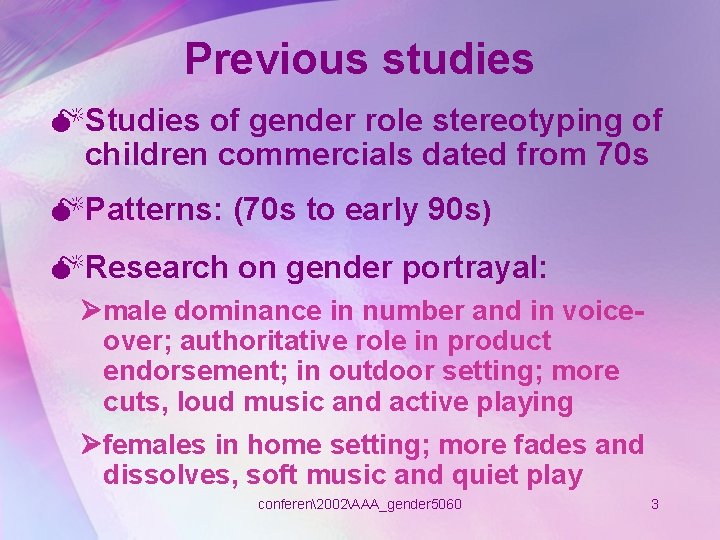 Previous studies MStudies of gender role stereotyping of children commercials dated from 70 s Previous studies MStudies of gender role stereotyping of children commercials dated from 70 s