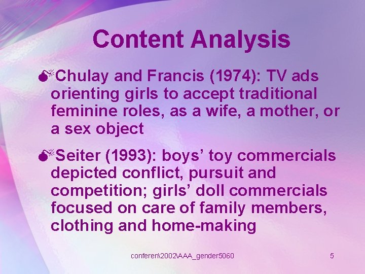 Content Analysis MChulay and Francis (1974): TV ads orienting girls to accept traditional feminine