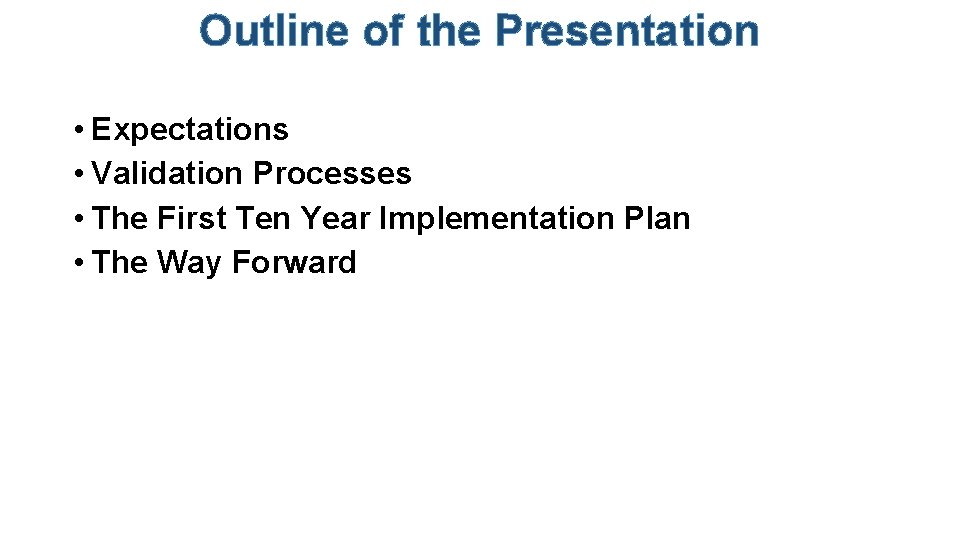 Outline of the Presentation • Expectations • Validation Processes • The First Ten Year