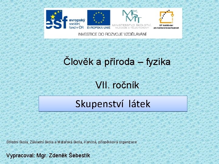 Člověk a příroda – fyzika VII. ročník Skupenství látek Střední škola, Základní škola a