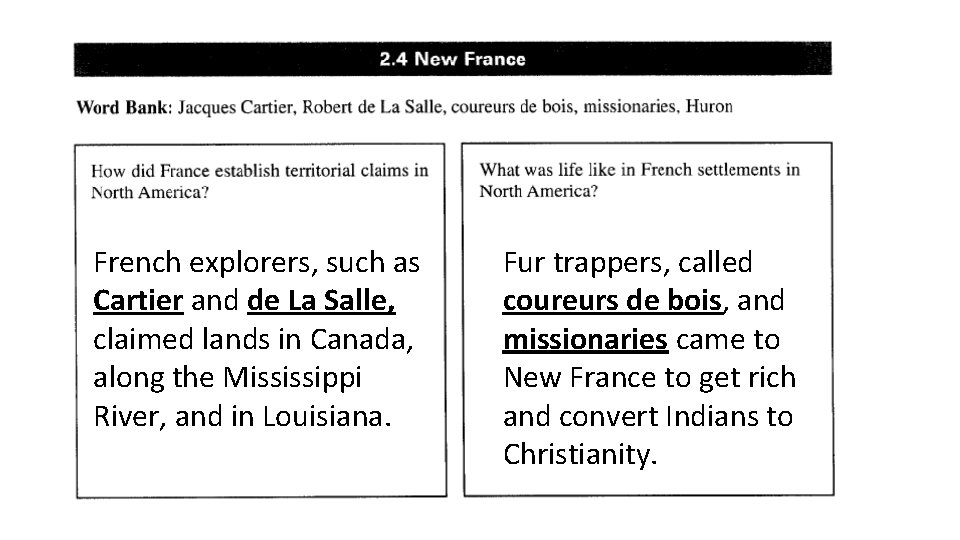 French explorers, such as Cartier and de La Salle, claimed lands in Canada, along French explorers, such as Cartier and de La Salle, claimed lands in Canada, along