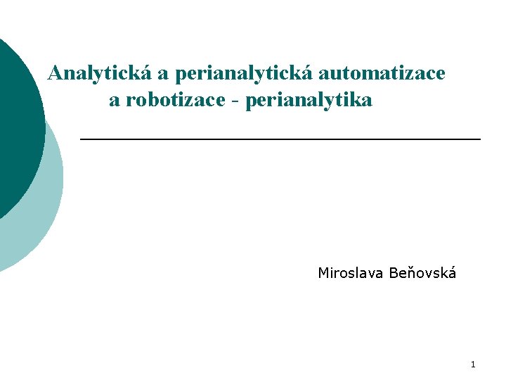 Analytická a perianalytická automatizace a robotizace - perianalytika Miroslava Beňovská 1 