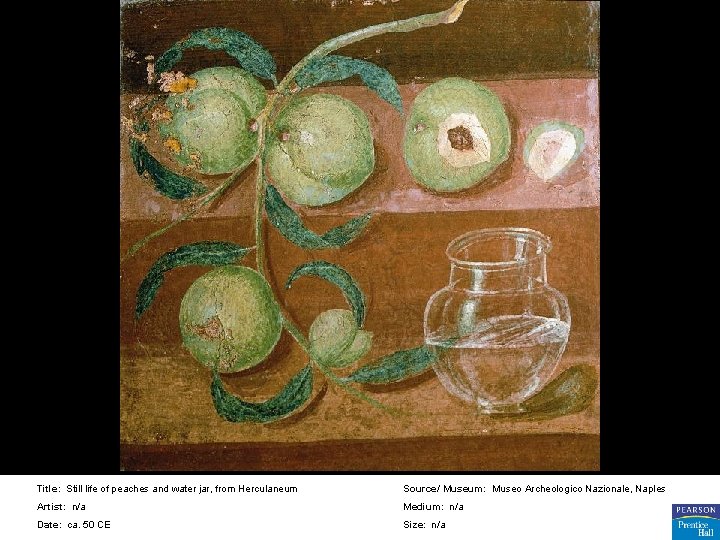 Title: Still life of peaches and water jar, from Herculaneum Source/ Museum: Museo Archeologico