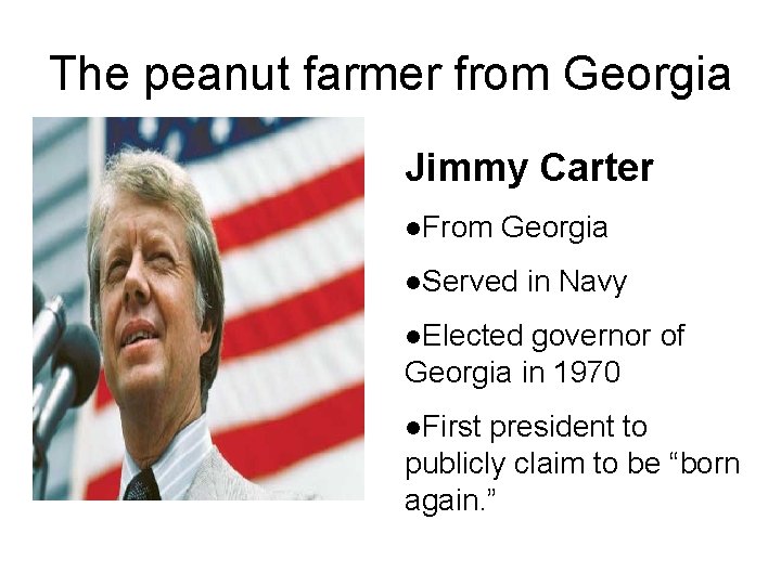 The peanut farmer from Georgia Jimmy Carter l. From Georgia l. Served in Navy