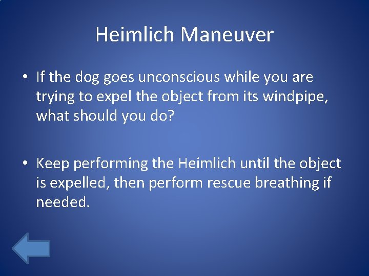 Heimlich Maneuver • If the dog goes unconscious while you are trying to expel
