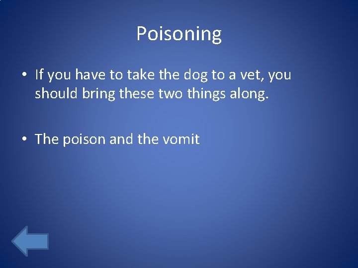 Poisoning • If you have to take the dog to a vet, you should