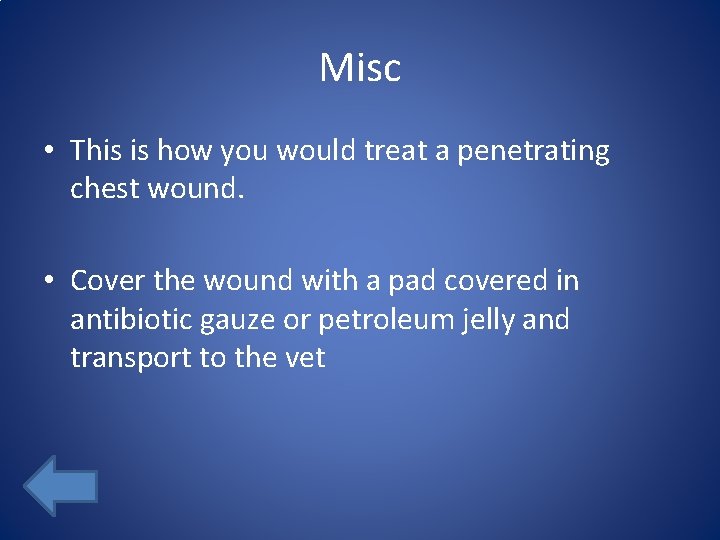 Misc • This is how you would treat a penetrating chest wound. • Cover