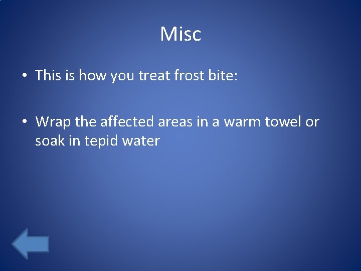 Misc • This is how you treat frost bite: • Wrap the affected areas