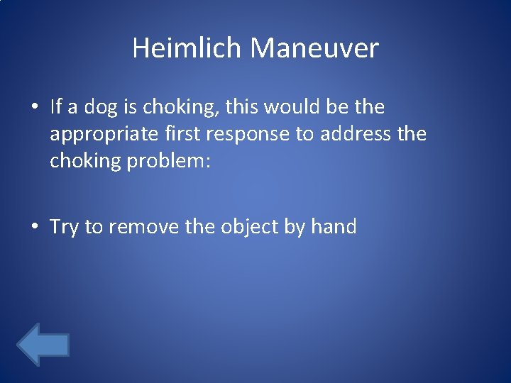 Heimlich Maneuver • If a dog is choking, this would be the appropriate first