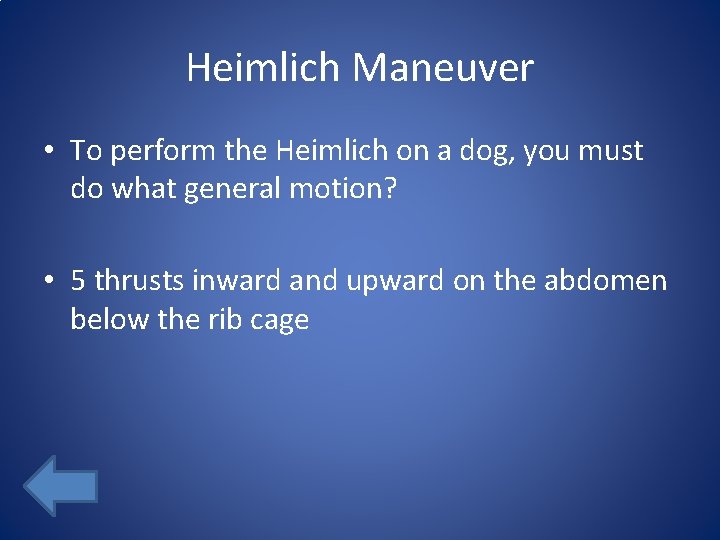 Heimlich Maneuver • To perform the Heimlich on a dog, you must do what