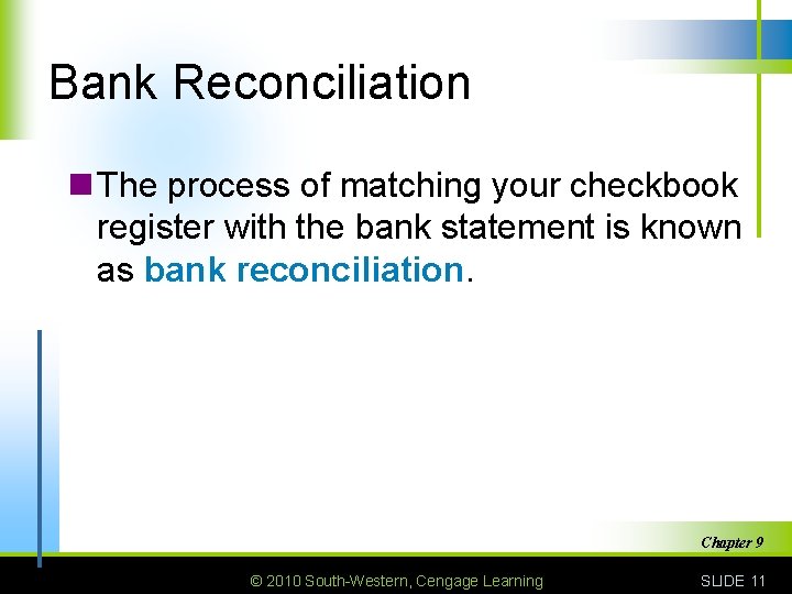 Bank Reconciliation n The process of matching your checkbook register with the bank statement