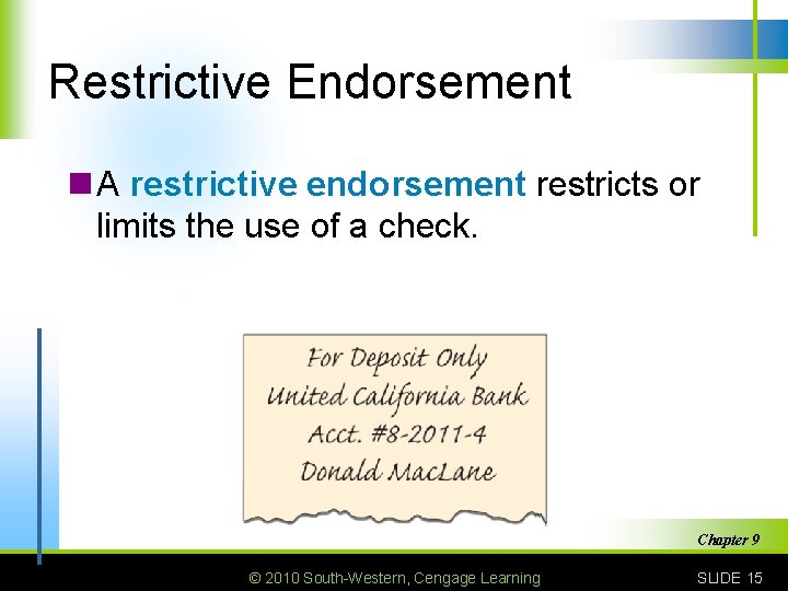 Restrictive Endorsement n A restrictive endorsement restricts or limits the use of a check.