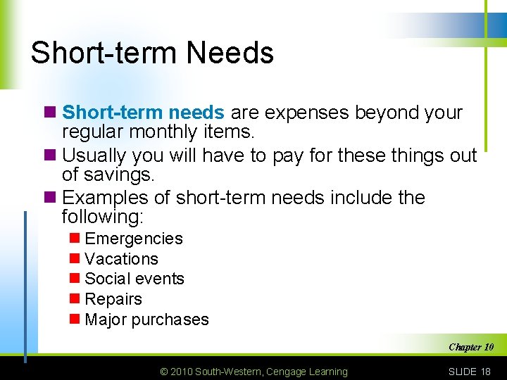 Short-term Needs n Short-term needs are expenses beyond your regular monthly items. n Usually