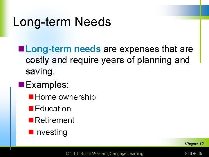 Long-term Needs n Long-term needs are expenses that are costly and require years of