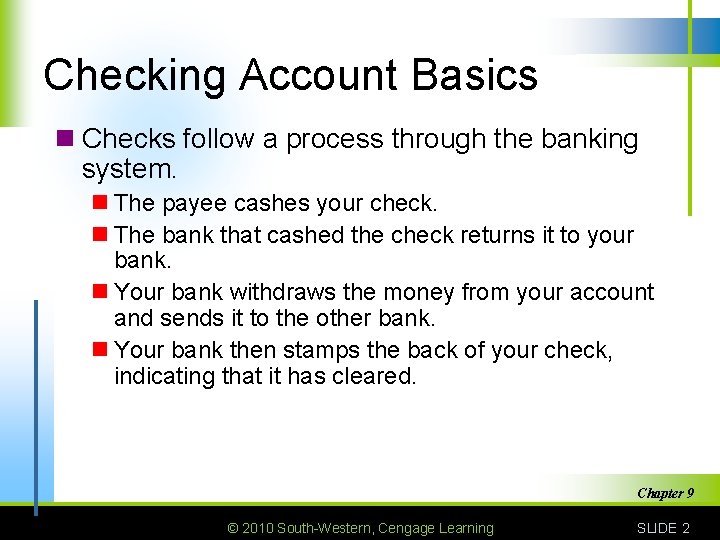 Checking Account Basics n Checks follow a process through the banking system. n The