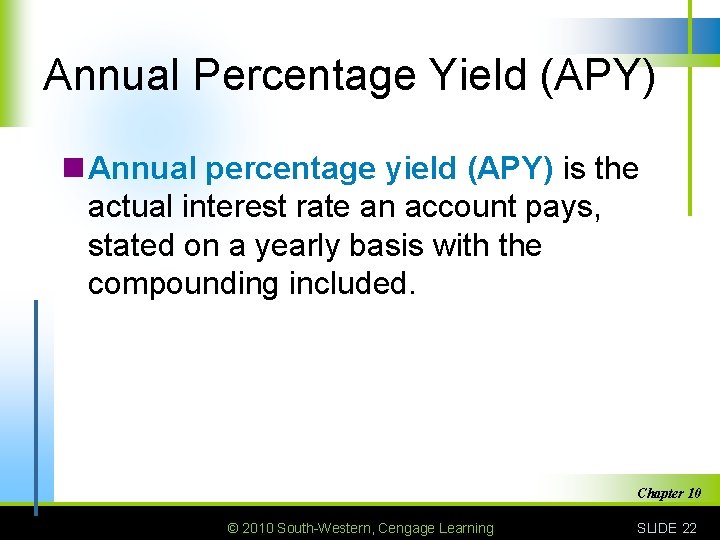 Annual Percentage Yield (APY) n Annual percentage yield (APY) is the actual interest rate