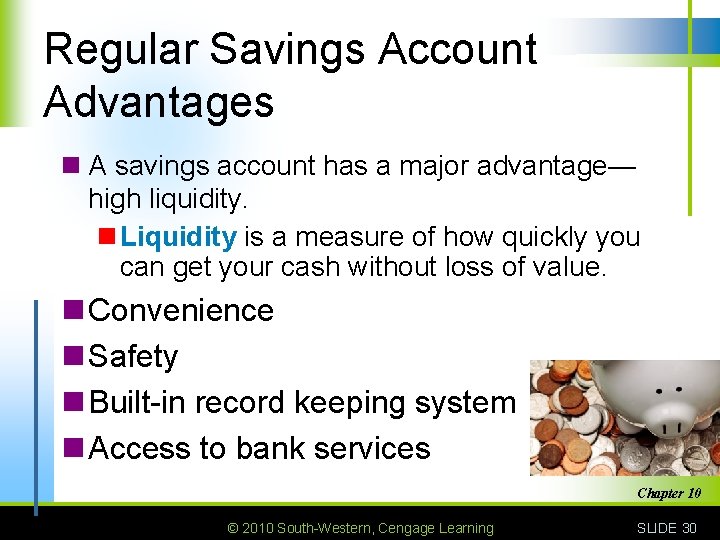 Regular Savings Account Advantages n A savings account has a major advantage— high liquidity.