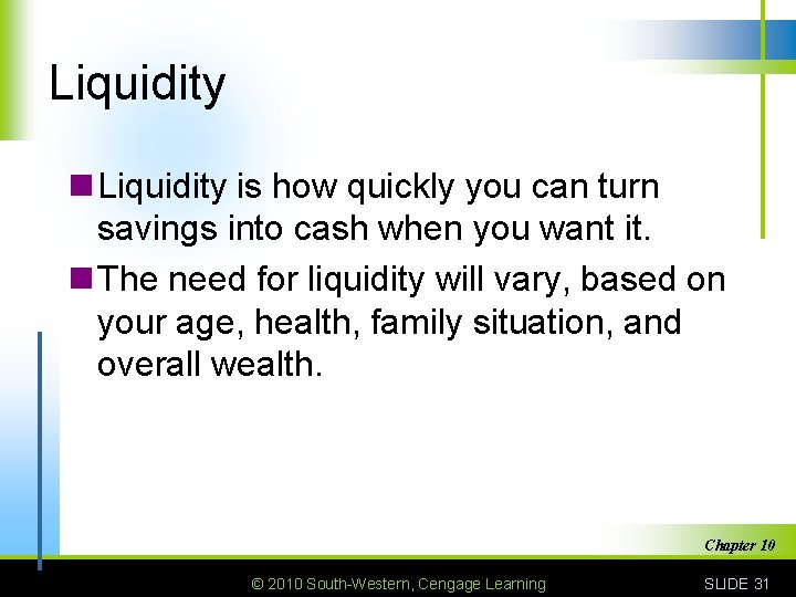 Liquidity n Liquidity is how quickly you can turn savings into cash when you