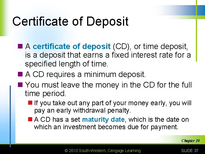 Certificate of Deposit n A certificate of deposit (CD), or time deposit, is a