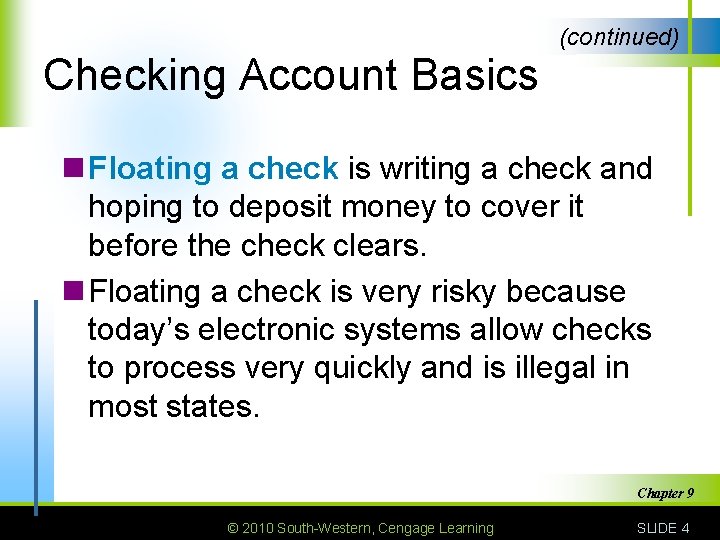 (continued) Checking Account Basics n Floating a check is writing a check and hoping