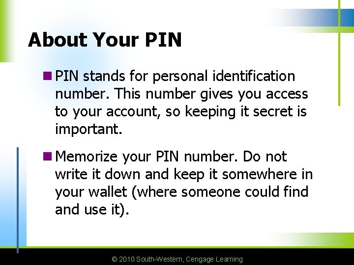 About Your PIN n PIN stands for personal identification number. This number gives you