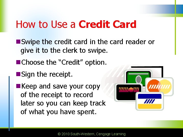 How to Use a Credit Card n. Swipe the credit card in the card