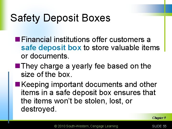 Safety Deposit Boxes n Financial institutions offer customers a safe deposit box to store