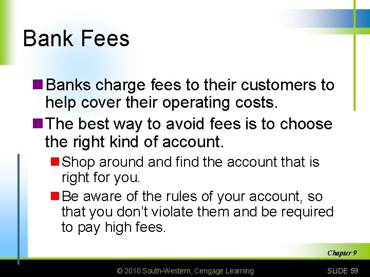 Bank Fees n Banks charge fees to their customers to help cover their operating