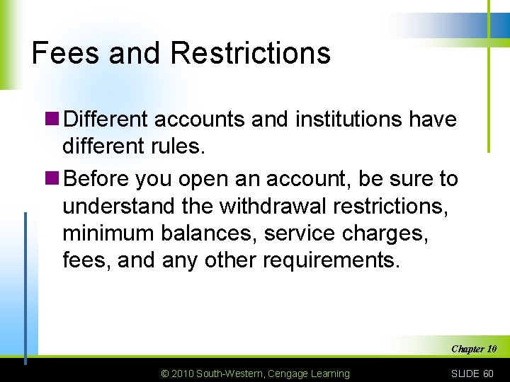 Fees and Restrictions n Different accounts and institutions have different rules. n Before you