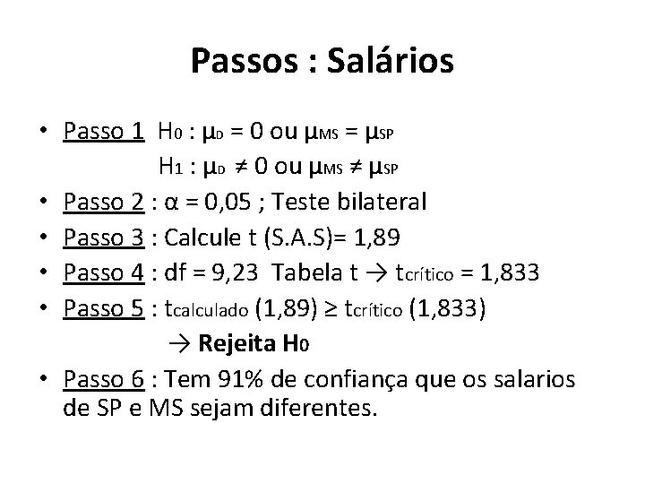 Passos : Salários • Passo 1 H 0 : μD = 0 ou μMS Passos : Salários • Passo 1 H 0 : μD = 0 ou μMS