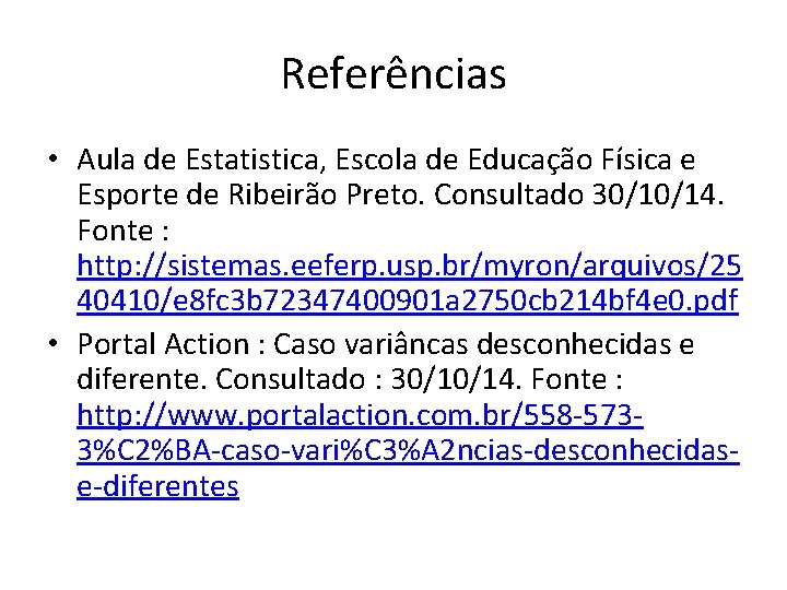 Referências • Aula de Estatistica, Escola de Educação Física e Esporte de Ribeirão Preto. Referências • Aula de Estatistica, Escola de Educação Física e Esporte de Ribeirão Preto.