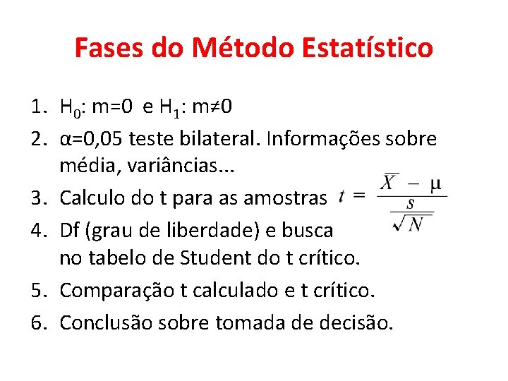Fases do Método Estatístico 1. H 0: m=0 e H 1: m≠ 0 2. Fases do Método Estatístico 1. H 0: m=0 e H 1: m≠ 0 2.