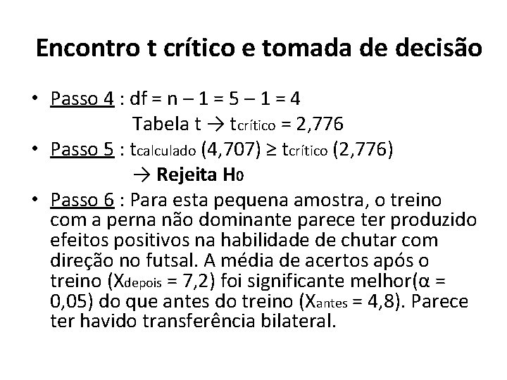 Encontro t crítico e tomada de decisão • Passo 4 : df = n Encontro t crítico e tomada de decisão • Passo 4 : df = n