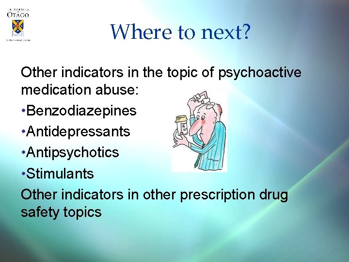 Where to next? Other indicators in the topic of psychoactive medication abuse: • Benzodiazepines