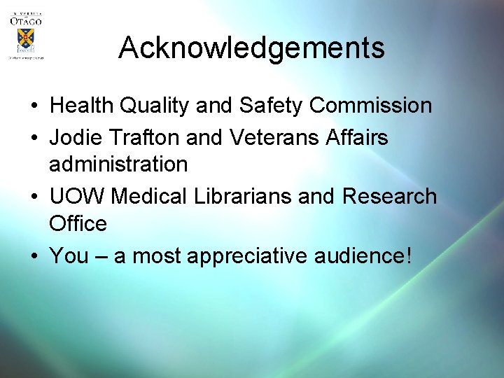 Acknowledgements • Health Quality and Safety Commission • Jodie Trafton and Veterans Affairs administration