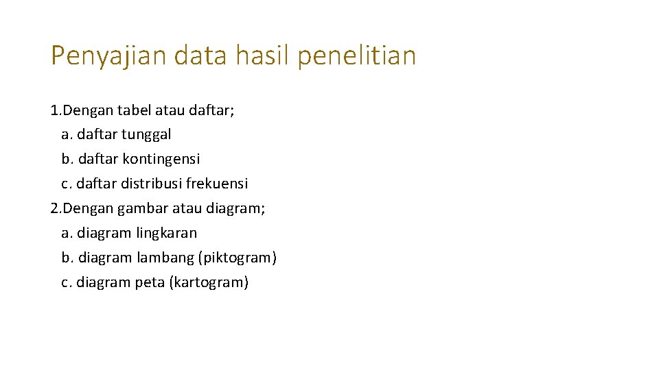 Penyajian data hasil penelitian 1. Dengan tabel atau daftar; a. daftar tunggal b. daftar