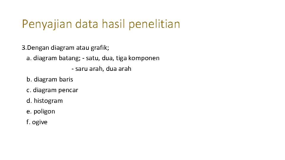 Penyajian data hasil penelitian 3. Dengan diagram atau grafik; a. diagram batang; - satu,