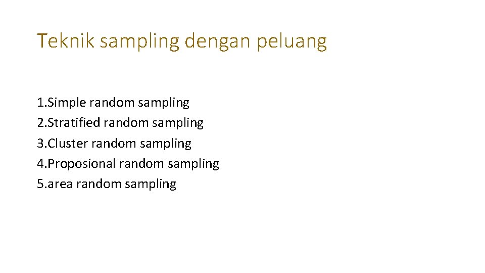 Teknik sampling dengan peluang 1. Simple random sampling 2. Stratified random sampling 3. Cluster