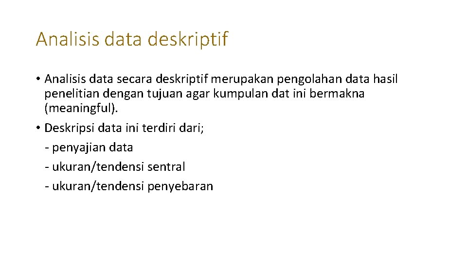 Analisis data deskriptif • Analisis data secara deskriptif merupakan pengolahan data hasil penelitian dengan